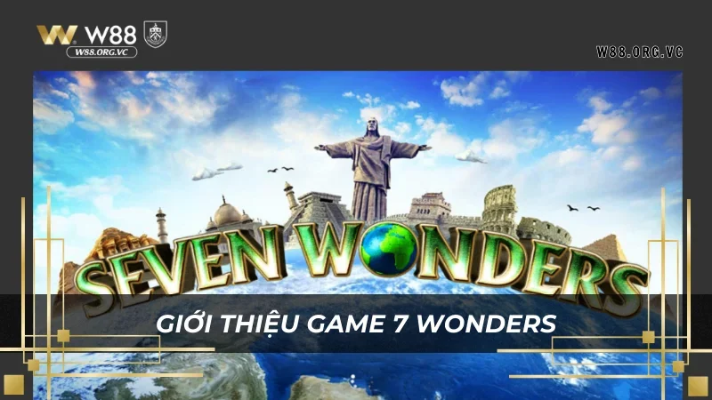 7 Wonders W88 – Trò Chơi Với Cơ Hội Nhận Thưởng Lớn Nhất 2 Bộ môn này tại W88 sở hữu nhiều điểm lôi cuốn