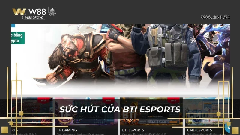 Cá Cược Game BTi ESPORTS – Cơ Hội Săn Thưởng Gấp 10 Lần 5 Điều làm nên sức hút số 1 của các game có tại nhà cái W88