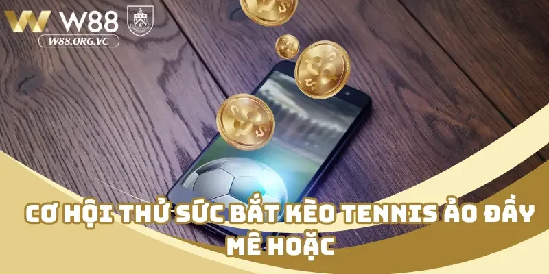 Thể Thao Ảo W88 Là Gì? Phổ Biến Cách Thức Chơi Từ A–Z 4 Cơ hội thử sức bắt kèo tennis ảo đầy mê hoặc