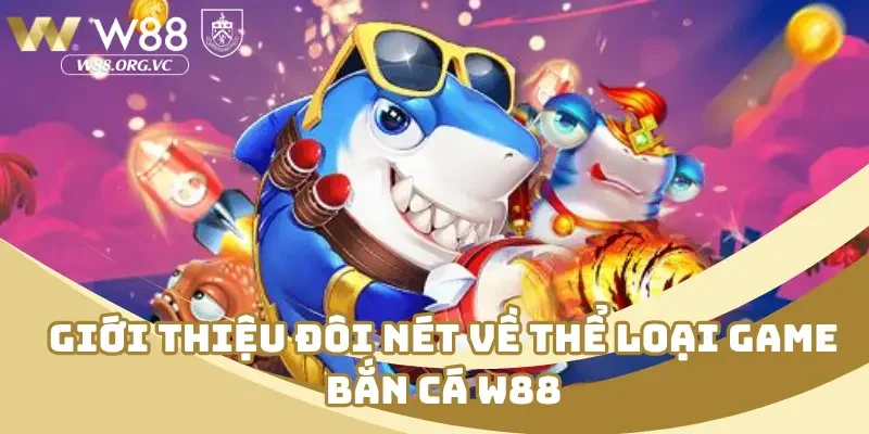 Tổng Hợp Kinh Nghiệm Bắn Cá W88 Nâng Cao Kỹ Năng Tân Thủ 2 Giới thiệu đôi nét về thể loại game bắn cá W88