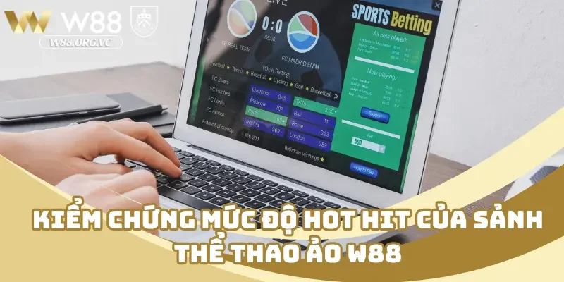 Thể Thao Ảo W88 Là Gì? Phổ Biến Cách Thức Chơi Từ A–Z 2 Kiểm chứng mức độ hot hit của sảnh thể thao ảo