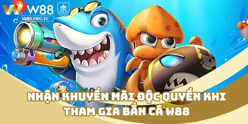 Nhận khuyến mãi độc quyền khi tham gia bắn cá W88