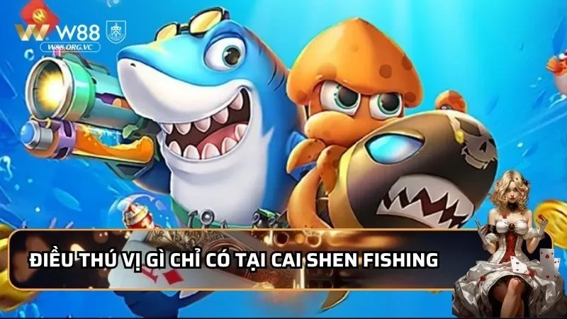 Điều thú vị gì chỉ có tại cai shen fishing