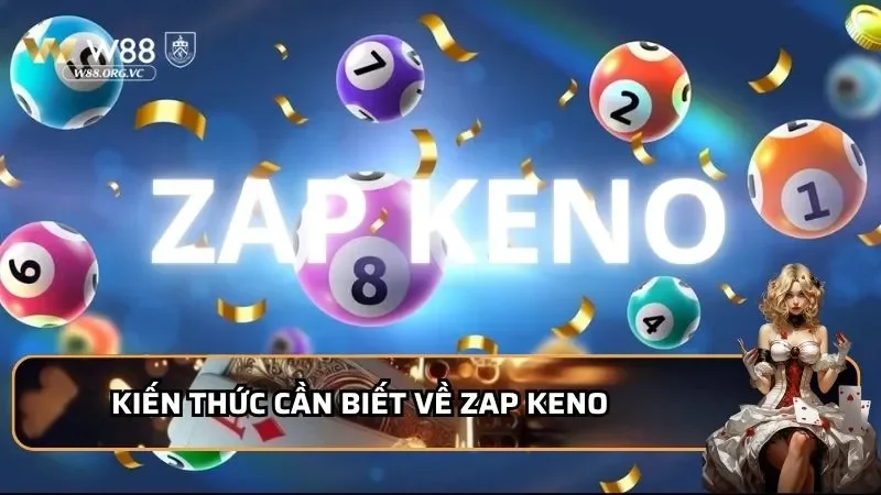 Chơi Zap Keno - Chinh Phục Giải Độc Đắc Chỉ Với 3 Bí Kíp 2 Kiến thức cần biết về Zap Keno