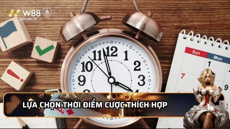 Lựa chọn thời điểm cược thích hợp