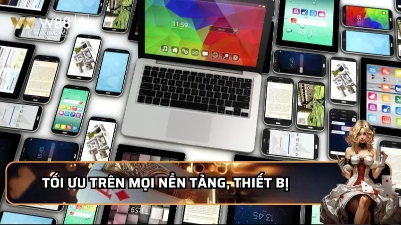 Tối ưu trên mọi nền tảng, thiết bị